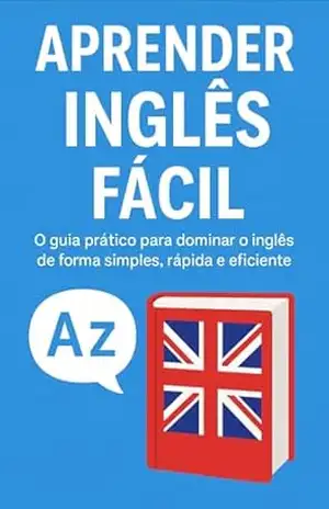 Aprender inglês fácil: O guia prático para dominar inglês de forma simples, rapida e eficiente – Gabriel  Sousa