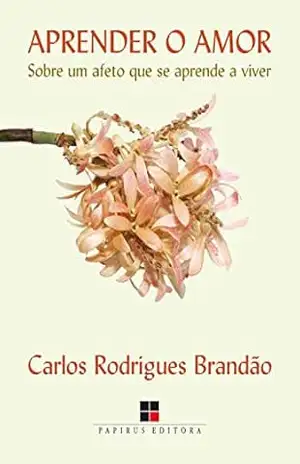 Aprender o amor: Sobre um afeto que se aprende a viver – Carlos Rodrigues Brandão