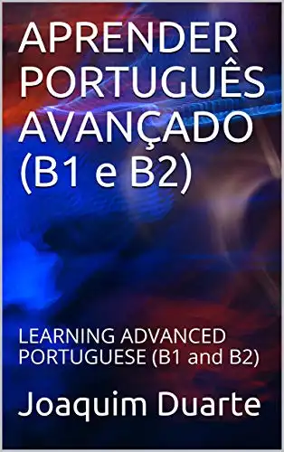 Baixar APRENDER PORTUGUÊS AVANÇADO (B1 e B2): LEARNING ADVANCED PORTUGUESE (B1 and B2) pdf, epub, mobi, eBook