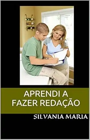Aprendi a fazer redação: Conto para Estudantes – Silvania maria