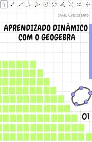 Aprendizado dinâmico com o geogebra – Daniel Alves de Brito