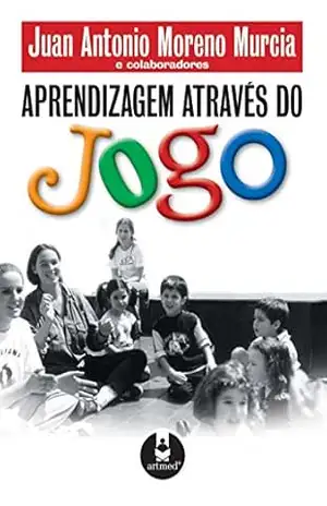 Aprendizagem Através do Jogo – Juan Antonio M. Murcia Aprendizagem Através do Jogo – Juan Antonio M. Murcia