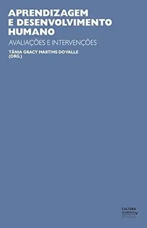 Aprendizagem e desenvolvimento humano: avaliações e intervenções – Tânia Gracy Martins do Valle