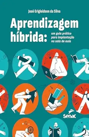 Capa do livro Aprendizagem híbrida: um guia prático para implantação na sala de aula - José Erigleidson da Silva