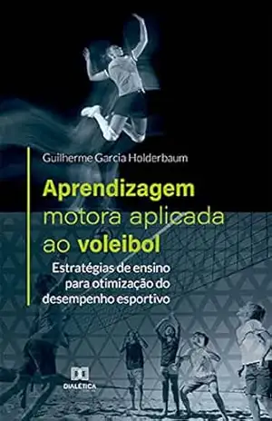 Capa do livro Aprendizagem motora aplicada ao voleibol: estratégias de ensino para otimização do desempenho esportivo - Guilherme Garcia Holderbaum