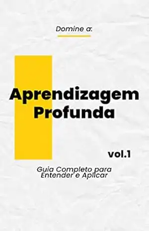 Aprendizagem Profunda: Guia Completo para Entender e Aplicar! – Gabriel Rossi