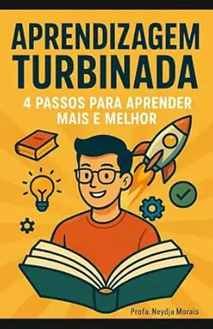 APRENDIZAGEM TURBINADA: 4 Passos Para Aprender Mais e Melhor – Profa. Neydja Morais