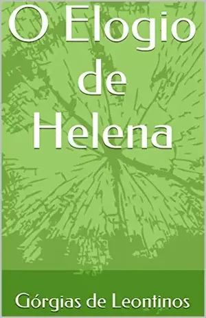 Apresentação e Tradução do Elogio de Helena de Górgias de Leontinos – Górgias de Leontinos