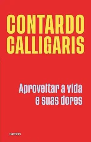 Aproveitar a vida e suas dores – Contardo Calligaris