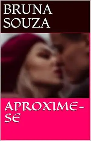 APROXIME–SE (ROMANCES QUE VIVI Livro 1) – BRUNA SOUZA