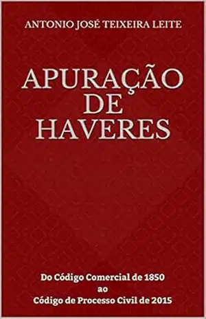 Capa do livro APURAÇÃO DE HAVERES: Do Código Comercial de 1850 ao Código de Processo Civil de 2015 - ANTONIO JOSÉ  TEIXEIRA LEITE