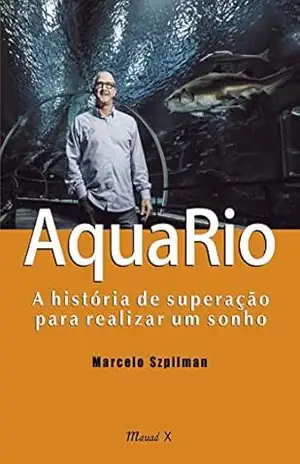 AquaRio: A História de Superação para Realizar um Sonho – Marcelo Szpilman