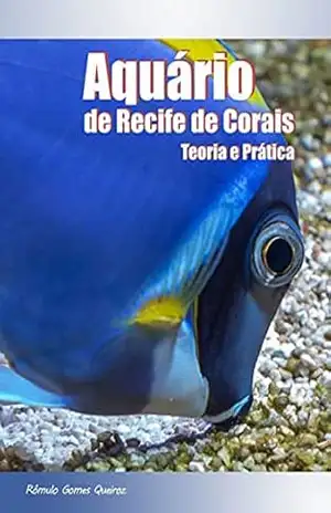 Aquário De Recife De Corais: Teoria E Prática – Versão Digital – Rômulo Gomes Queiroz Aquário De Recife De Corais: Teoria E Prática – Versão Digital – Rômulo Gomes Queiroz