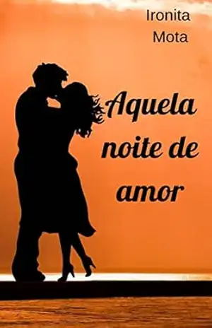 Capa do livro Aquela noite de amor - Ironita Mota