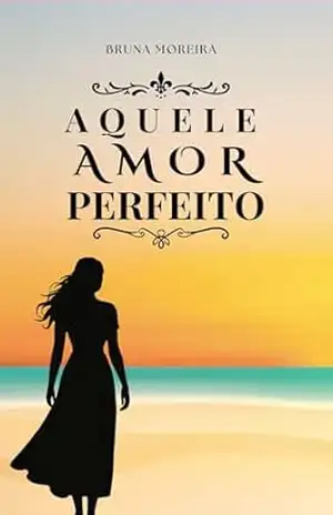 Capa do livro AQUELE AMOR PERFEITO - Bruna  Moreira