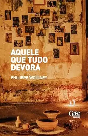 Aquele que tudo devora – Philippe Wollney
