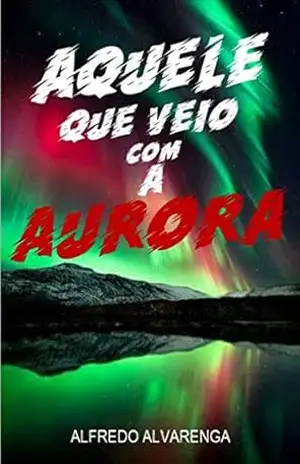 AQUELE QUE VEIO COM A AURORA – Alfredo Alvarenga AQUELE QUE VEIO COM A AURORA – Alfredo Alvarenga