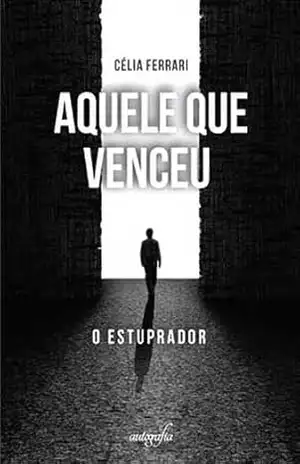 Aquele que venceu: O estuprador – Célia Ferrari Aquele que venceu: O estuprador – Célia Ferrari