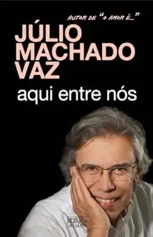 Aqui Entre Nós – JÚLIO MACHADO VAZ