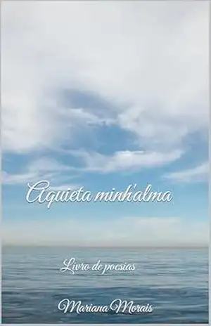 Capa do livro Aquieta minh'alma: Livro de poesias - Mariana  Morais