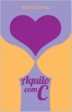 Capa do livro Aquilo Com C - Nunes Kamila