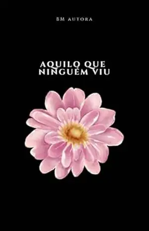 Aquilo que ninguém viu – BM Autora Aquilo que ninguém viu – BM Autora