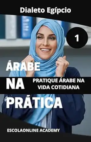 Árabe na Prática 1 “dialeto egípcio”: Essa série te ensina o “sotaque egípcio” Árabe mais comum no mundo árabe usado no Egito (Livros de Árabe para os Falantes da Língua Portuguesa Livro 6) – Mohamed Elshenawy