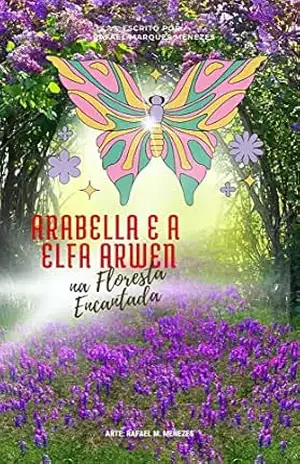 Arabella e a Elfa Arwen na Floresta Encantada - Rafael Marques  Menezes