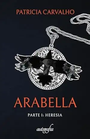 Arabella: parte 1: Heresia - Patricia Carvalho