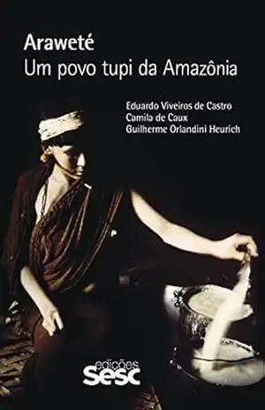 Araweté: Um povo tupi da Amazônia – Eduardo Viveiros de Castro