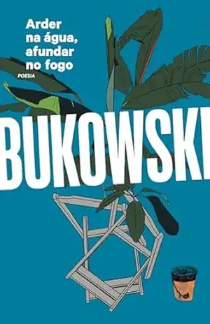 Capa do livro Arder na água, afundar no fogo - Charles Bukowski