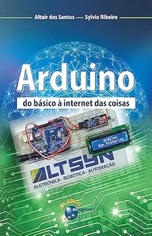 Arduino: do básico à internet das coisas – Altair Martins dos Santos Arduino: do básico à internet das coisas – Altair Martins dos Santos