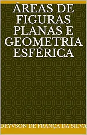 ÁREAS DE FIGURAS PLANAS E GEOMETRIA ESFÉRICA – Deyvson de França da Silva