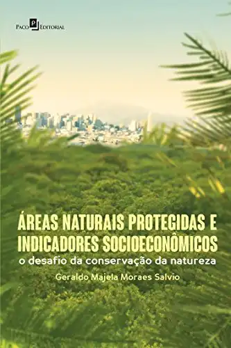 Baixar Áreas Naturais Protegidas e Indicadores Socioeconômicos: O Desafio da Conservação da Natureza pdf, epub, mobi, eBook