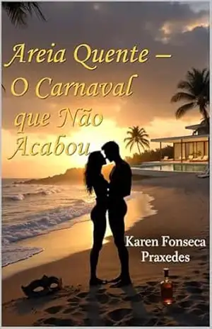 Areia Quente – O Carnaval que Não Acabou – Karen Fonseca Praxedes