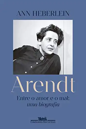 Baixar Arendt: Entre o amor e o mal: uma biografia pdf, epub, mobi, eBook
