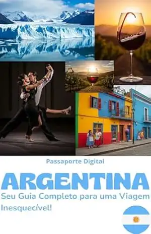 Argentina: Seu Guia Completo para uma Viagem Inesquecível! - Passaporte Digital Argentina: Seu Guia Completo para uma Viagem Inesquecível! - Passaporte Digital