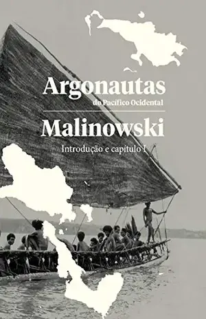 Argonautas do pacífico ocidental – Introdução e Capítulo 1 – Bronislaw Malinowski