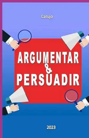 Argumentar & Persuadir – Carlos Araujo Carujo