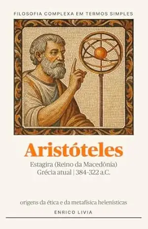 Aristóteles (Filosofia complexa em termos simples) – Enrico Livia