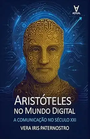 Aristóteles no mundo digital: a comunicação no século XXI – Vera Iris Paternostro