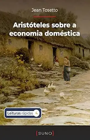 Aristóteles sobre a economia doméstica (Coleção Suno E–books Curtos Livro 16) – Jean Tosetto