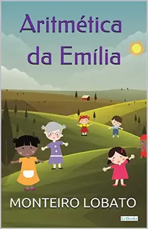 Aritmética da Emilia (Sítio do Picapau Amarelo – Vol. 9) – Monteiro Lobato