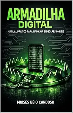 Capa do livro ARMADILHA DIGITAL: Manual Prático Para Não Cair Em Golpes Online - Moisés Béio Cardoso