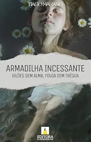 Armadilha Incessante: vilões sem alma, folga sem trégua – Tiago Marano Armadilha Incessante: vilões sem alma, folga sem trégua – Tiago Marano
