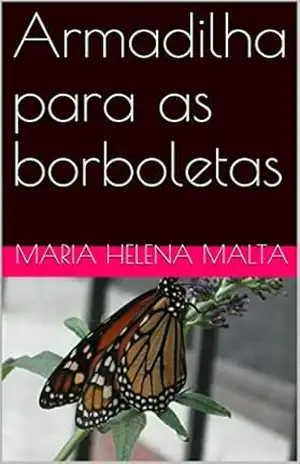 Armadilha para as borboletas – Maria Helena Malta Armadilha para as borboletas – Maria Helena Malta