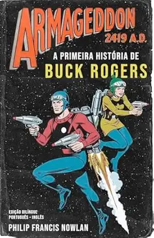 Armageddon 2419 A.D.: A Primeira História de Buck Rogers – Philip Francis Nowlan Armageddon 2419 A.D.: A Primeira História de Buck Rogers – Philip Francis Nowlan