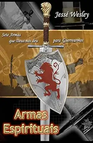ARMAS ESPIRITUAIS: Sete armas que Deus nos deu para guerrearmos - Jessé Wesley Damin ARMAS ESPIRITUAIS: Sete armas que Deus nos deu para guerrearmos - Jessé Wesley Damin