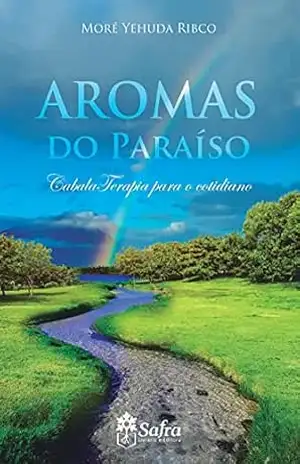 Aromas do Paraíso: CabalaTerapia para o cotidiano – Yehuda Ribco Aromas do Paraíso: CabalaTerapia para o cotidiano – Yehuda Ribco
