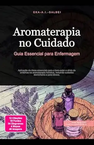 Aromaterapia no Cuidado: Guia Essencial para Enfermagem – Eka A.I. Salbei
